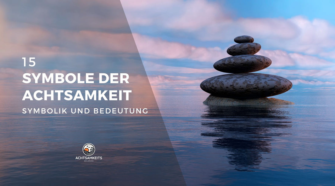 Symbole der Achtsamkeit: Eine Tiefgehende Erklärung und Ihre Bedeutung für Ihre Achtsamkeitspraxis