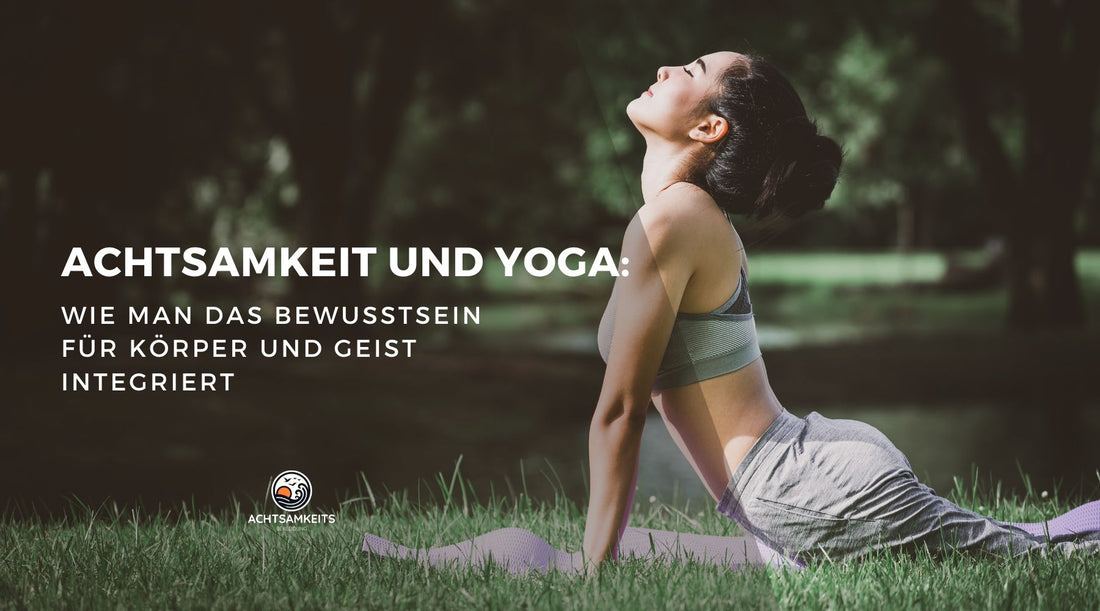 Achtsamkeit und Yoga: Wie man das Bewusstsein für Körper und Geist integriert