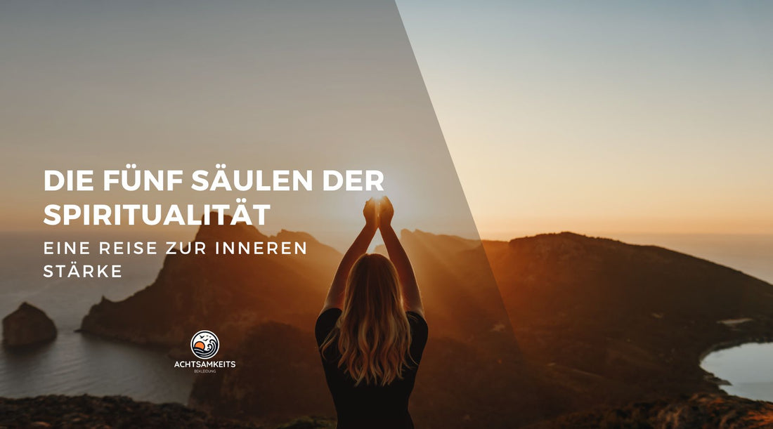 Die fünf Säulen der Spiritualität: Eine Reise zur inneren Stärke