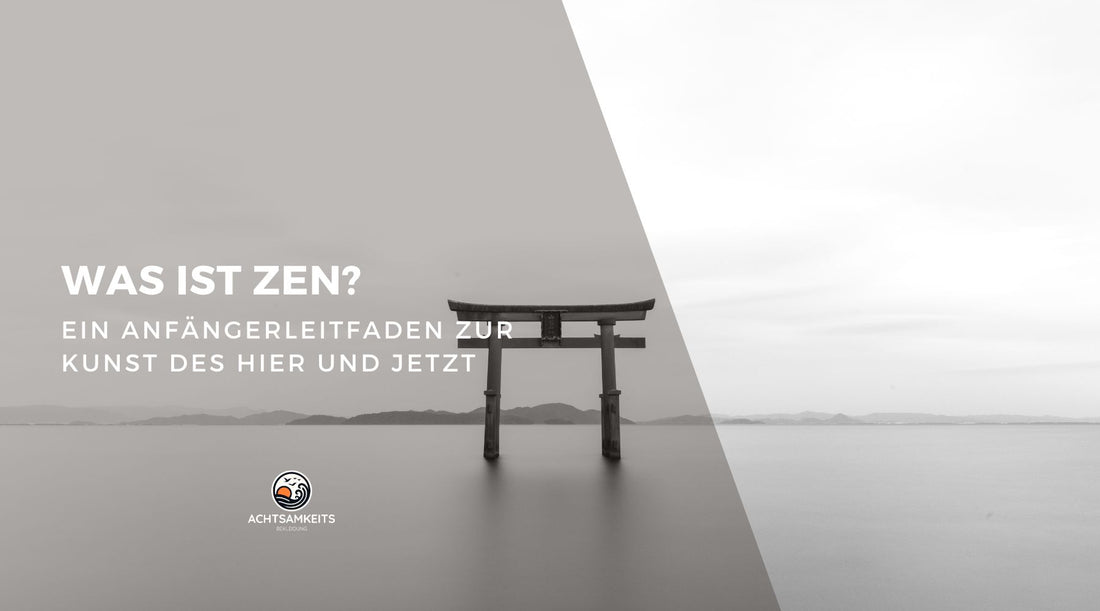 Was ist Zen? Ein Anfängerleitfaden zur Kunst des Hier und Jetzt